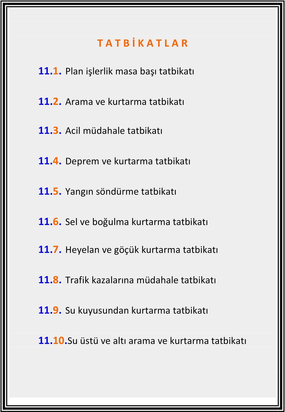 Sel ve boğulma kurtarma tatbikatı 11.7. Heyelan ve göçük kurtarma tatbikatı 11.8.