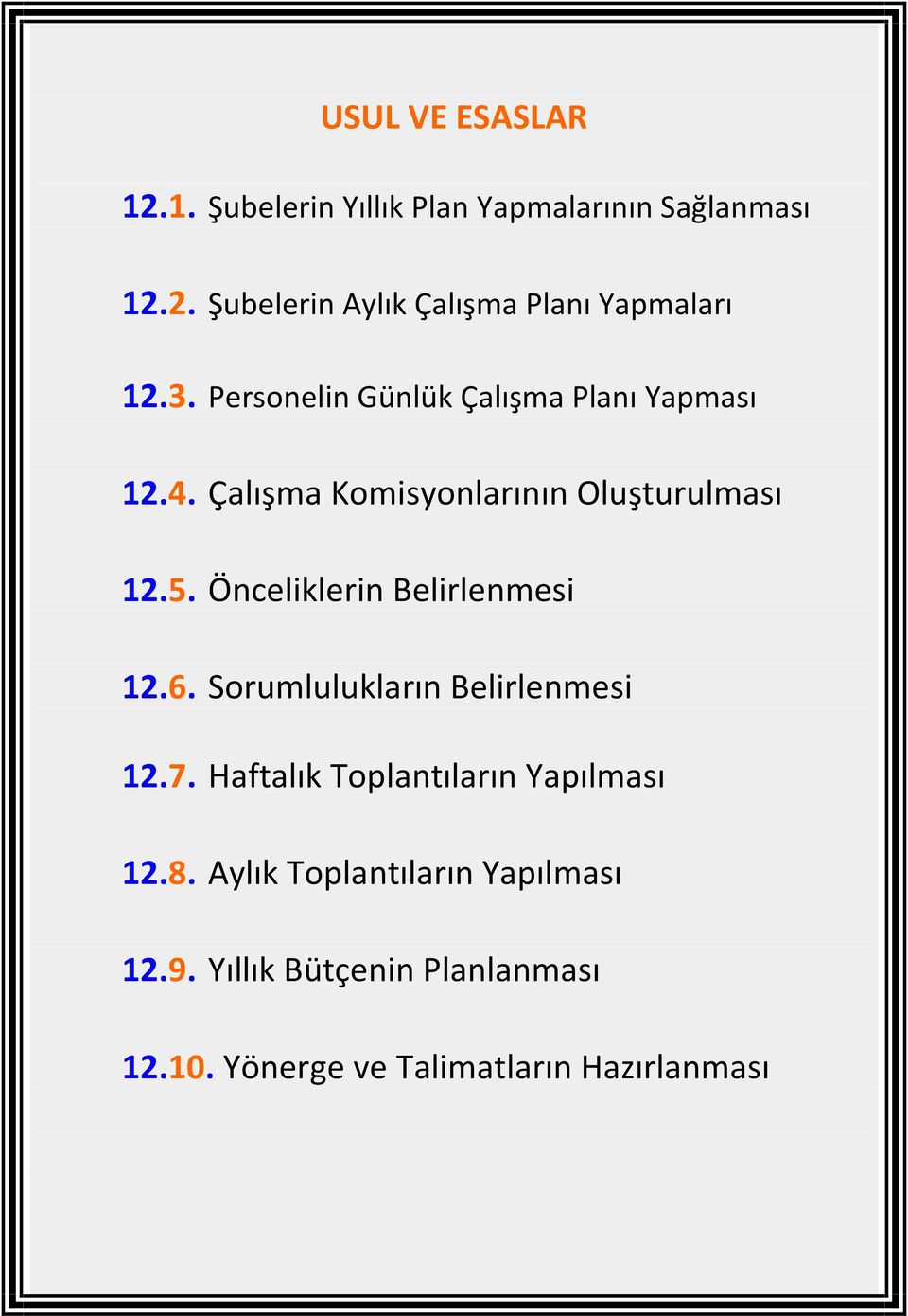 Önceliklerin Belirlenmesi 12.6. Sorumlulukların Belirlenmesi 12.7. Haftalık Toplantıların Yapılması 12.8.