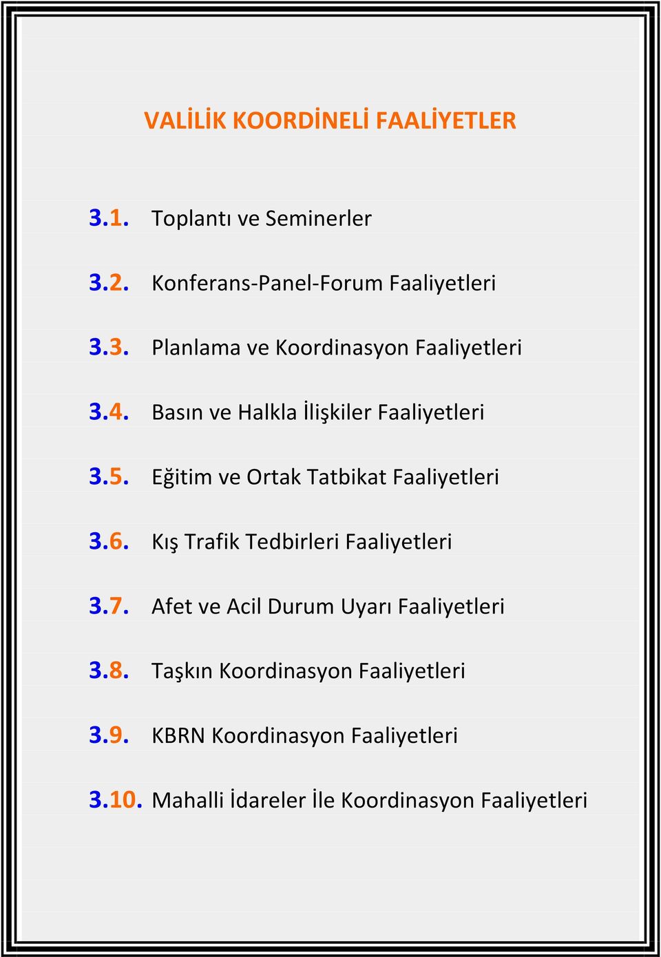 Kış Trafik Tedbirleri Faaliyetleri 3.7. Afet ve Acil Durum Uyarı Faaliyetleri 3.8.