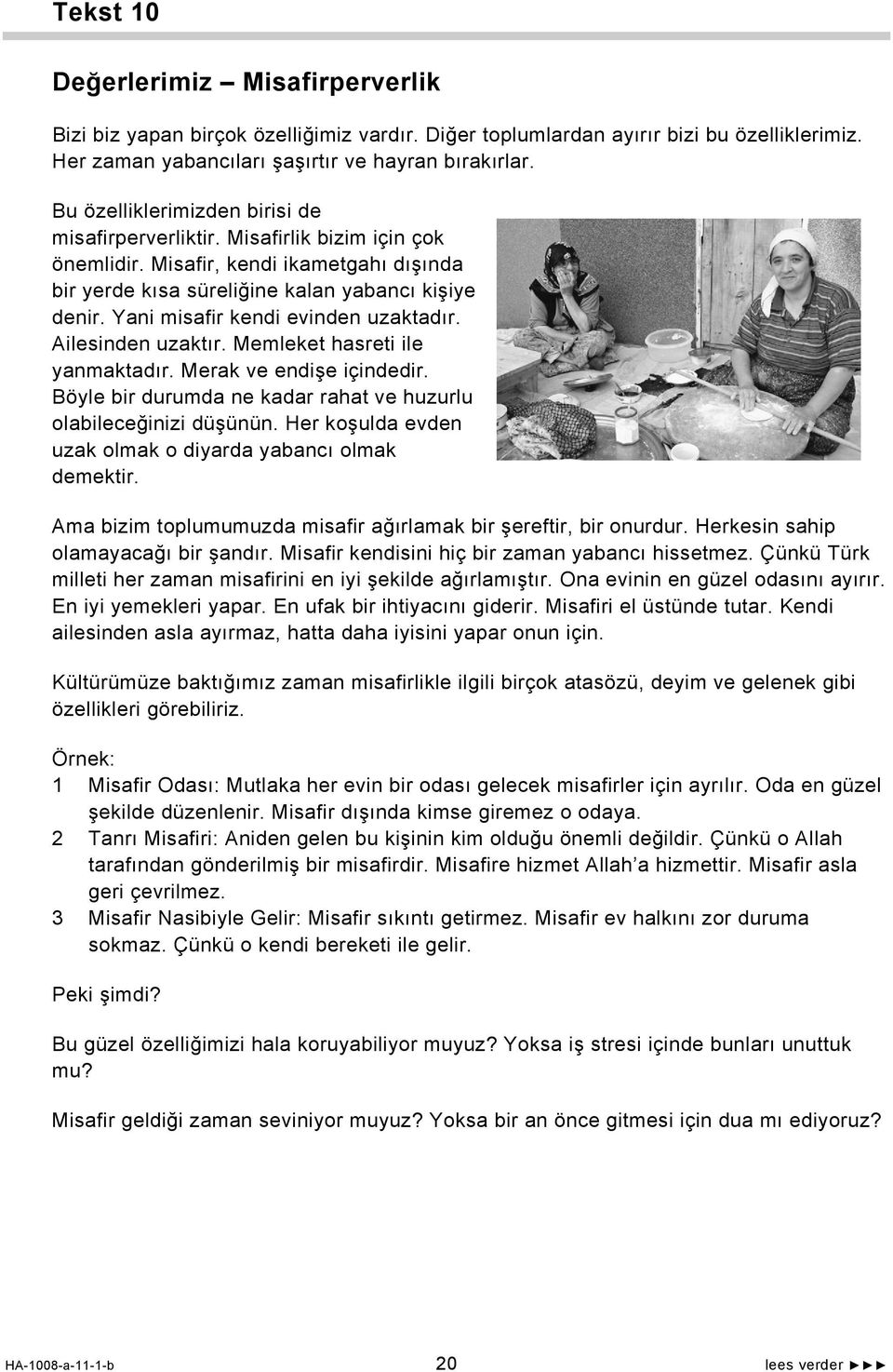 Yani misafir kendi evinden uzaktadır. Ailesinden uzaktır. Memleket hasreti ile yanmaktadır. Merak ve endişe içindedir. Böyle bir durumda ne kadar rahat ve huzurlu olabileceğinizi düşünün.