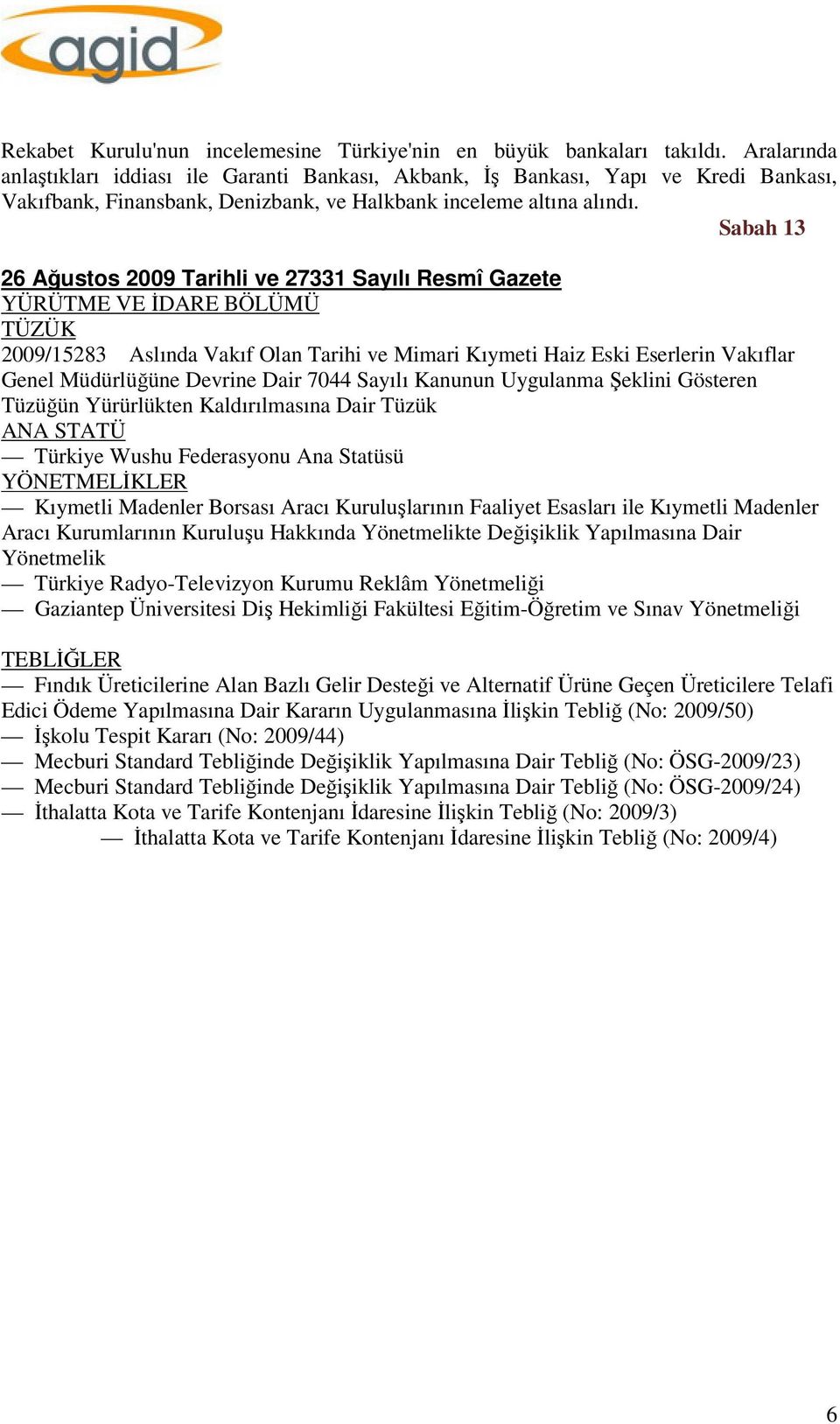 Sabah 13 26 Ağustos 2009 Tarihli ve 27331 Sayılı Resmî Gazete YÜRÜTME VE İDARE BÖLÜMÜ TÜZÜK 2009/15283 Aslında Vakıf Olan Tarihi ve Mimari Kıymeti Haiz Eski Eserlerin Vakıflar Genel Müdürlüğüne