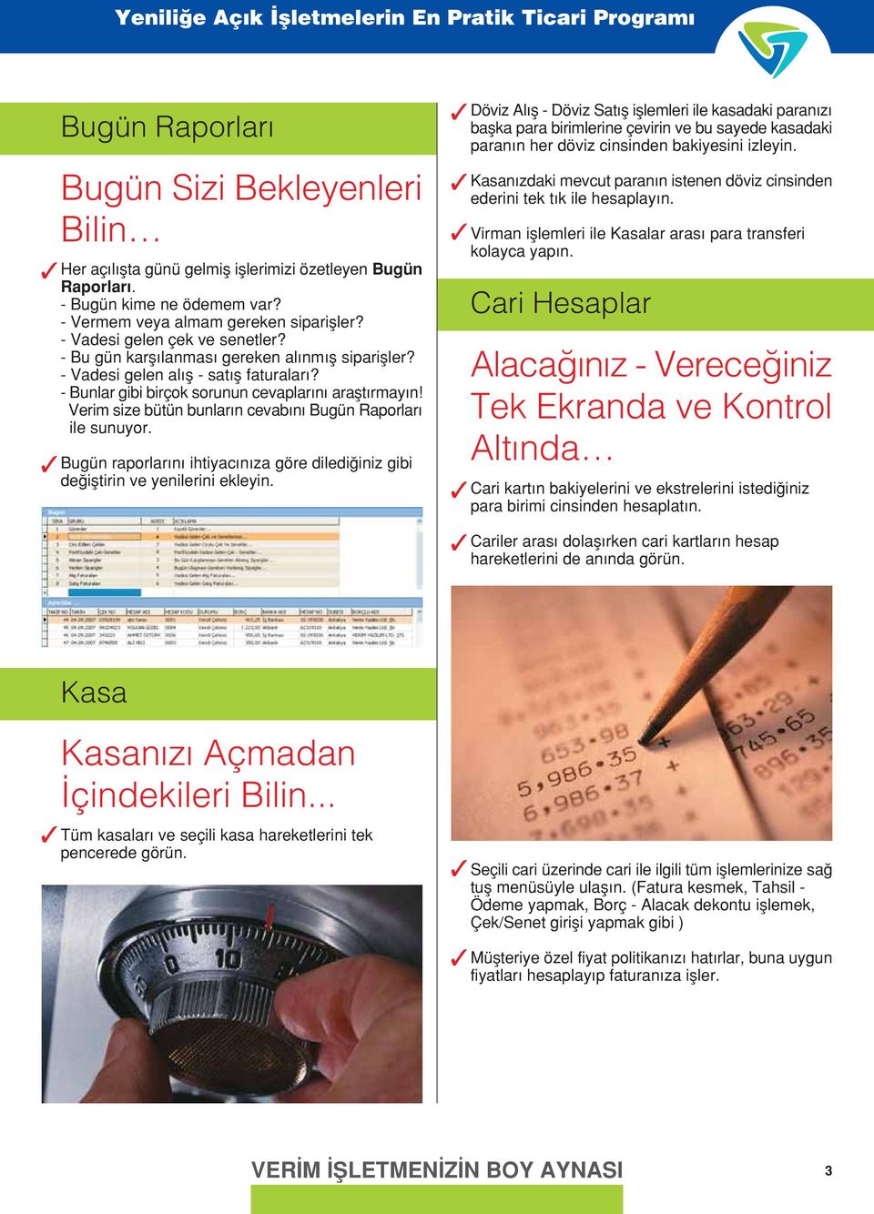 Verim size bütün bunlar n cevab n Bugün Raporlar ile sunuyor. Bugün raporlar n ihtiyac n za göre diledi iniz gibi de ifltirin ve yenilerini ekleyin.