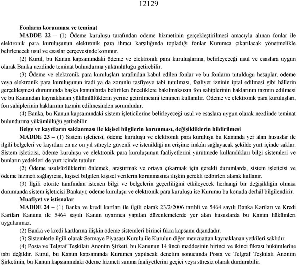 (2) Kurul, bu Kanun kapsamındaki ödeme ve elektronik para kuruluşlarına, belirleyeceği usul ve esaslara uygun olarak Banka nezdinde teminat bulundurma yükümlülüğü getirebilir.