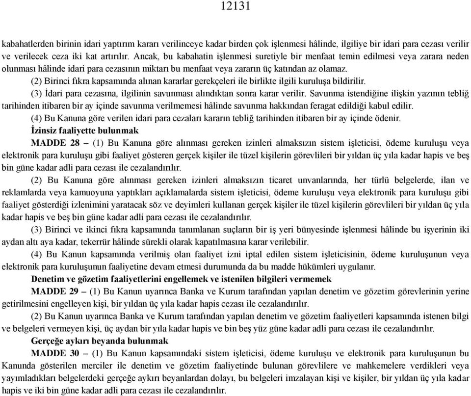 (2) Birinci fıkra kapsamında alınan kararlar gerekçeleri ile birlikte ilgili kuruluşa bildirilir. (3) İdari para cezasına, ilgilinin savunması alındıktan sonra karar verilir.