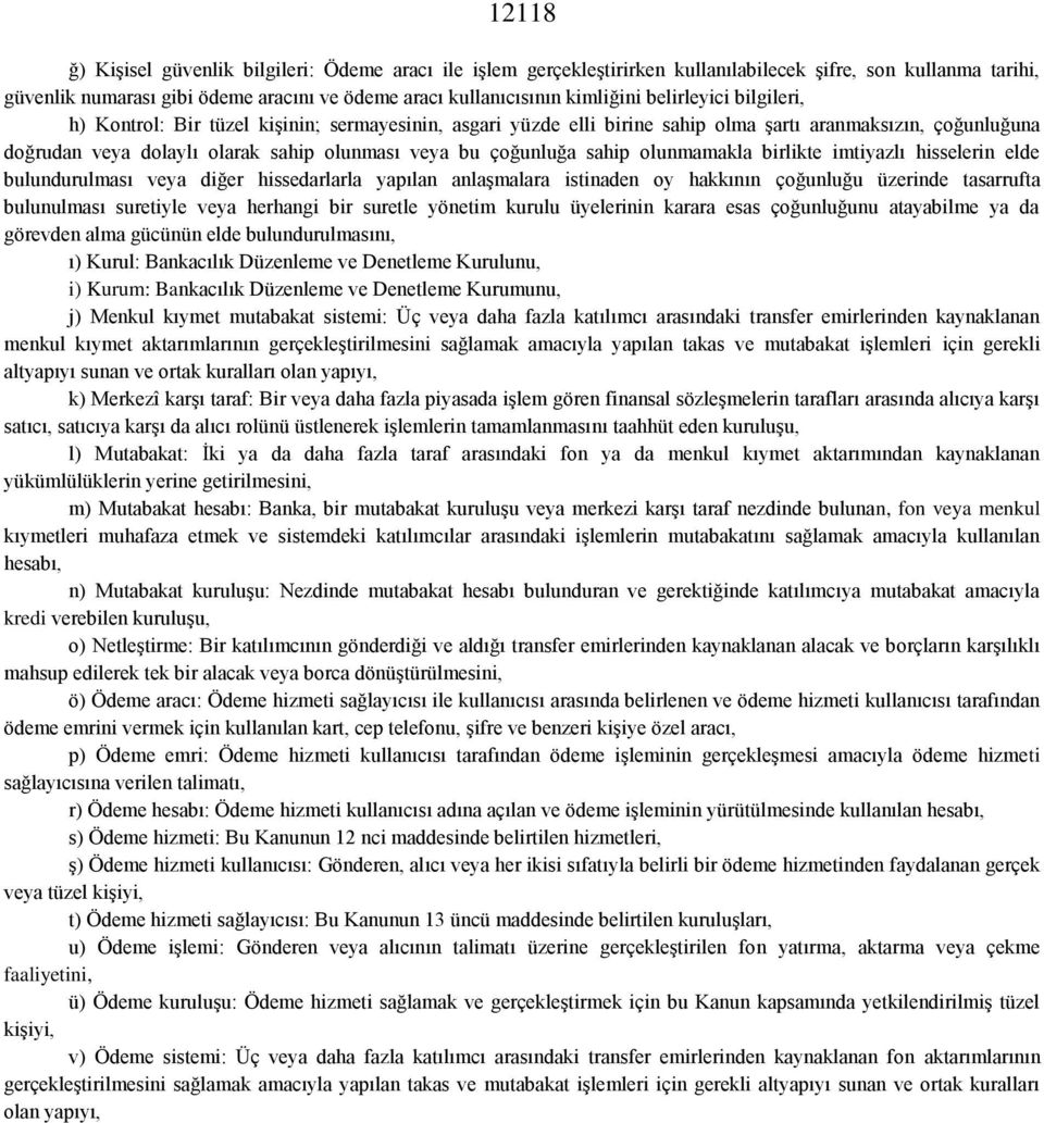 sahip olunmamakla birlikte imtiyazlı hisselerin elde bulundurulması veya diğer hissedarlarla yapılan anlaşmalara istinaden oy hakkının çoğunluğu üzerinde tasarrufta bulunulması suretiyle veya