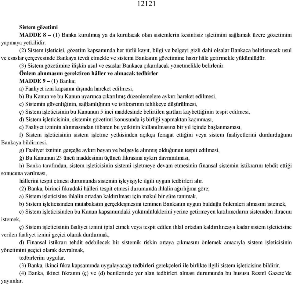 hazır hâle getirmekle yükümlüdür. (3) Sistem gözetimine ilişkin usul ve esaslar Bankaca çıkarılacak yönetmelikle belirlenir.