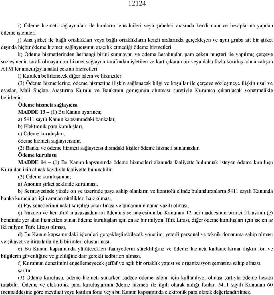 hesabından para çeken müşteri ile yapılmış çerçeve sözleşmenin tarafı olmayan bir hizmet sağlayıcı tarafından işletilen ve kart çıkaran bir veya daha fazla kuruluş adına çalışan ATM ler aracılığıyla