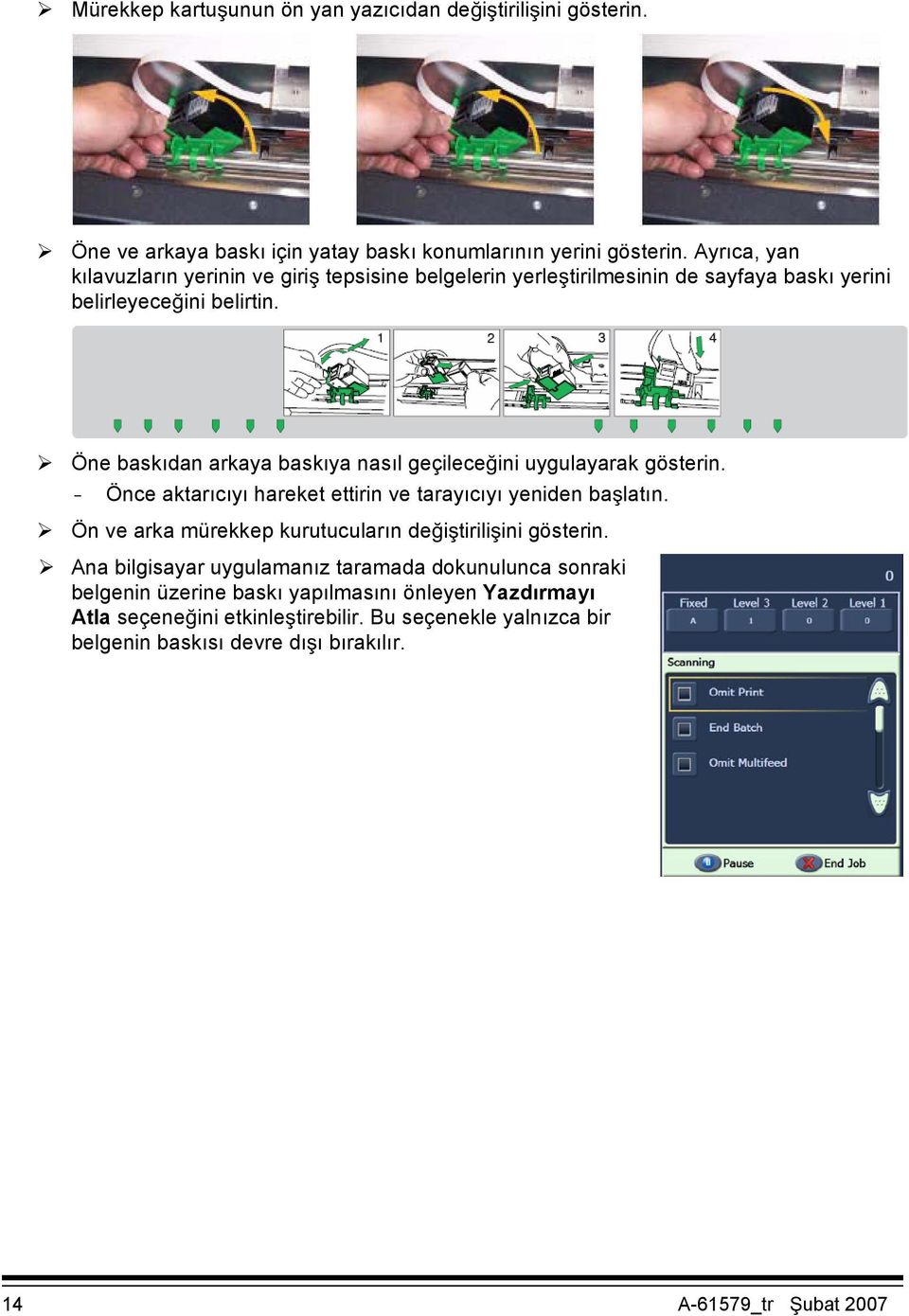 Öne baskıdan arkaya baskıya nasıl geçileceini uygulayarak gösterin. - Önce aktarıcıyı hareket ettirin ve tarayıcıyı yeniden balatın.