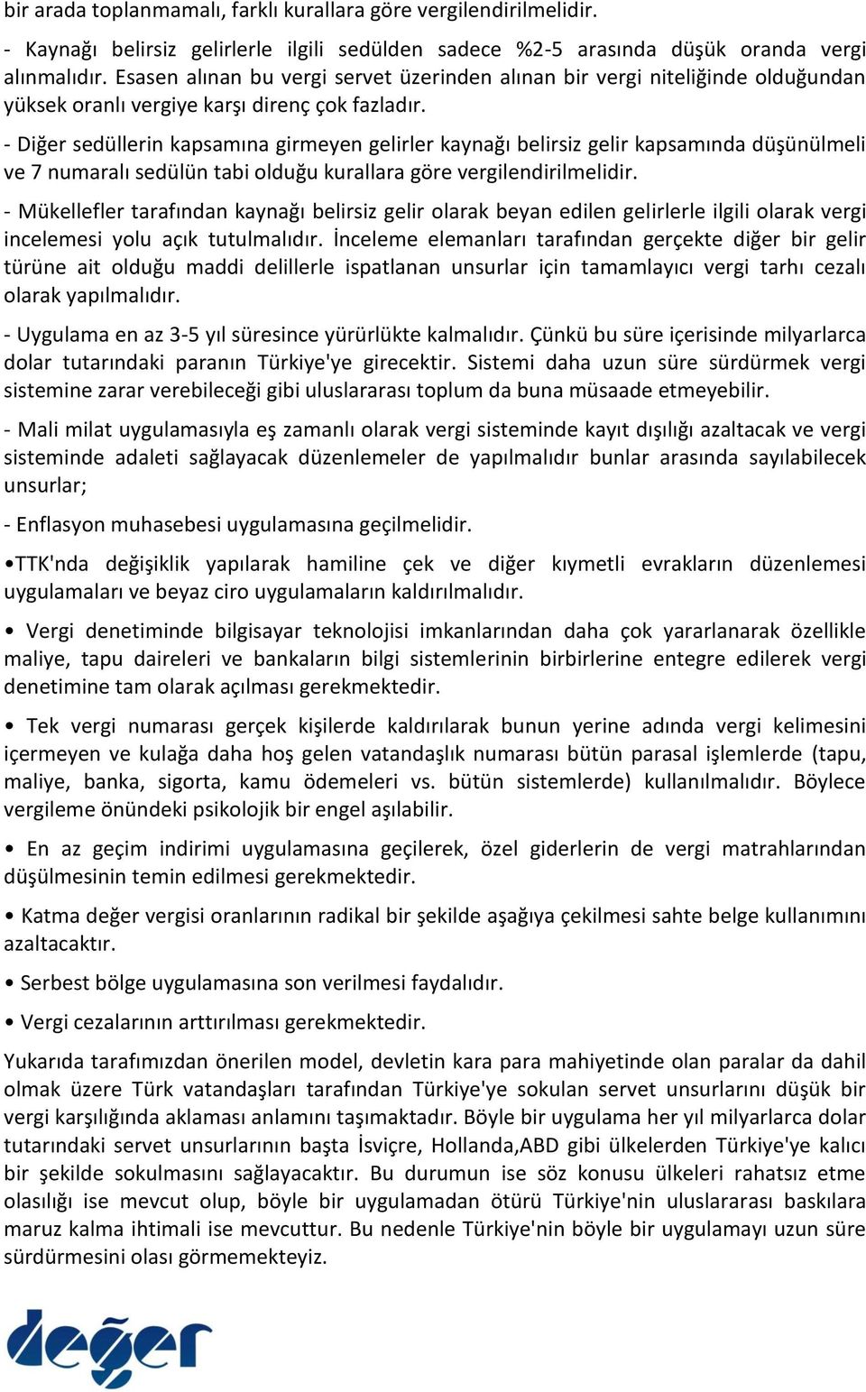 - Diğer sedüllerin kapsamına girmeyen gelirler kaynağı belirsiz gelir kapsamında düşünülmeli ve 7 numaralı sedülün tabi olduğu kurallara göre vergilendirilmelidir.