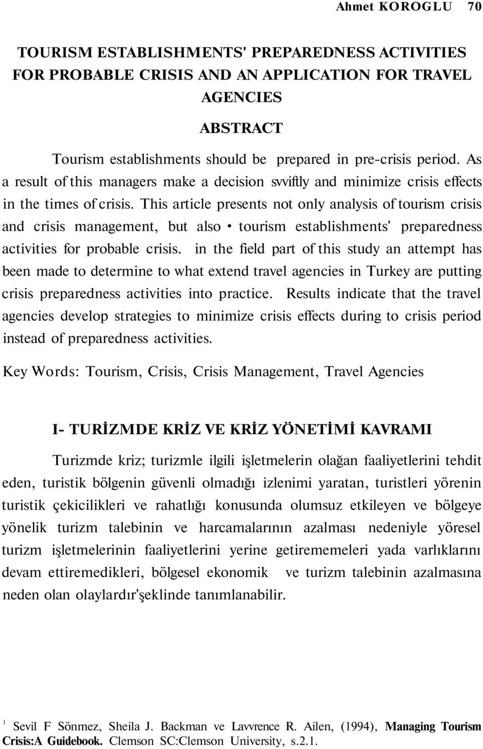 This article presents not only analysis of tourism crisis and crisis management, but also tourism establishments' preparedness activities for probable crisis.