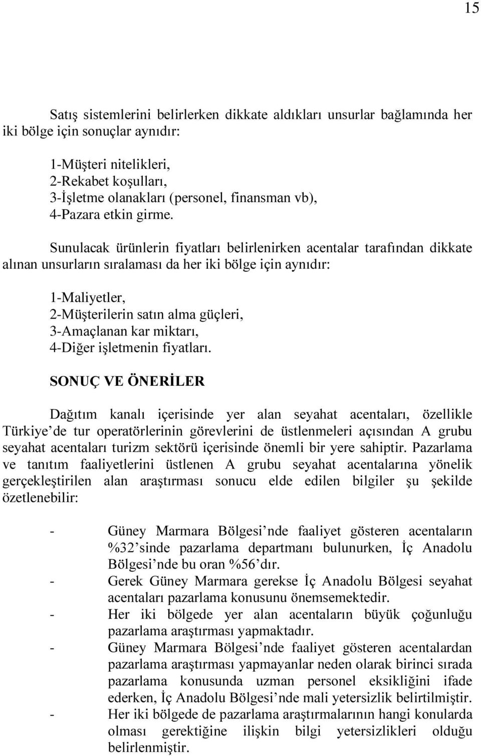 6XQXODFDN U QOHULQ IL\DWODUÕ EHOLUOHQLUNHQ DFHQWDODU WDUDIÕQGDQ GLNNDWH DOÕQDQXQVXUODUÕQVÕUDODPDVÕGDKHULNLE OJHLoLQD\QÕGÕU 1-Maliyetler, 2-0 úwhulohulqvdwõqdopdj oohul 3-$PDoODQDQNDUPLNWDUÕ 4-'L