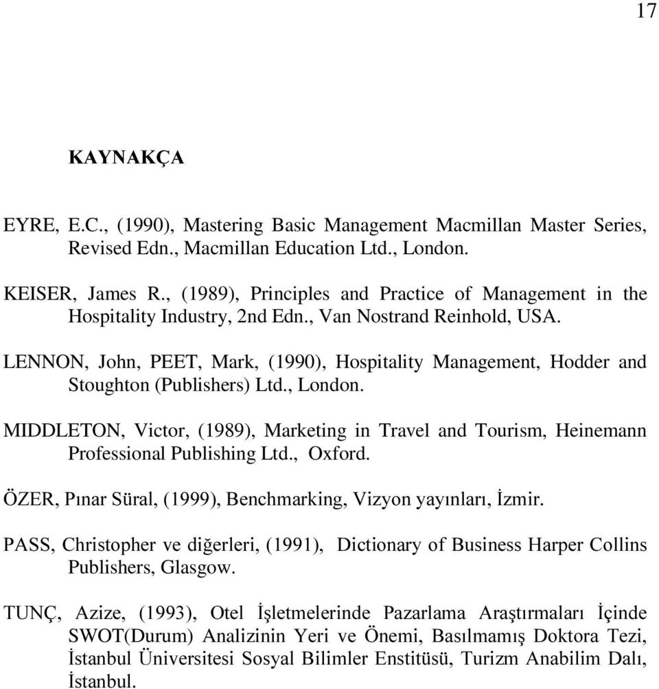 LENNON, John, PEET, Mark, (1990), Hospitality Management, Hodder and Stoughton (Publishers) Ltd., London.