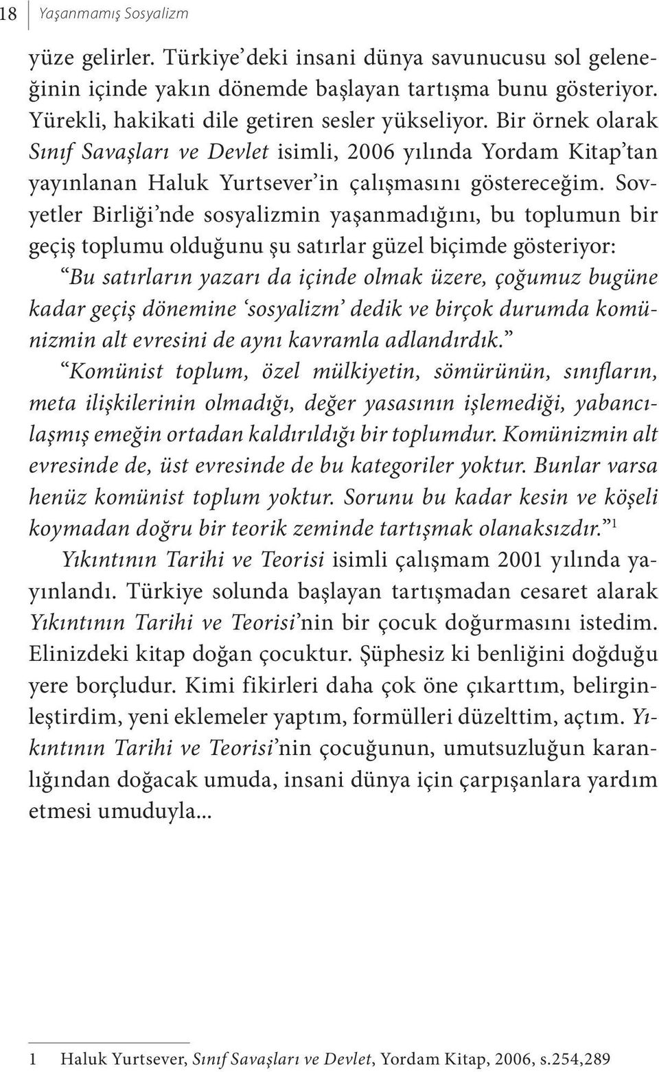 Sovyetler Birliği nde sosyalizmin yaşanmadığını, bu toplumun bir geçiş toplumu olduğunu şu satırlar güzel biçimde gösteriyor: Bu satırların yazarı da içinde olmak üzere, çoğumuz bugüne kadar geçiş