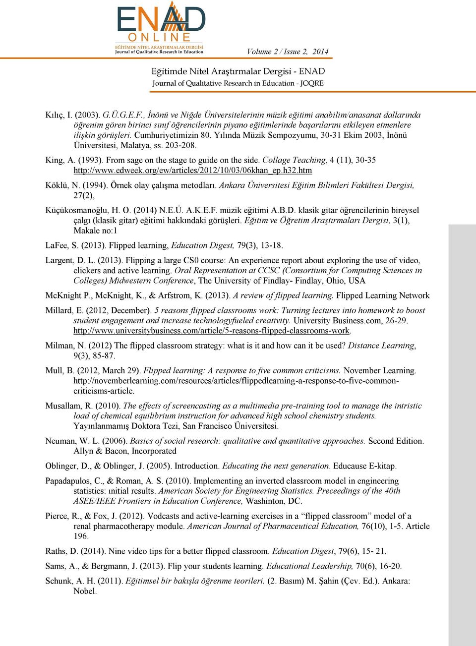 Cumhuriyetimizin 80. Yılında Müzik Sempozyumu, 30-31 Ekim 2003, İnönü Üniversitesi, Malatya, ss. 203-208. King, A. (1993). From sage on the stage to guide on the side.