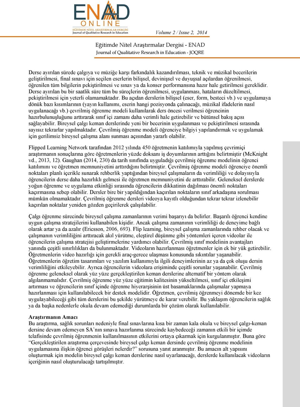 Derse ayırılan bu bir saatlik süre tüm bu süreçlerin öğrenilmesi, uygulanması, hataların düzeltilmesi, pekiştirilmesi için yeterli olamamaktadır. Bu açıdan derslerin bilişsel (eser, form, besteci vb.