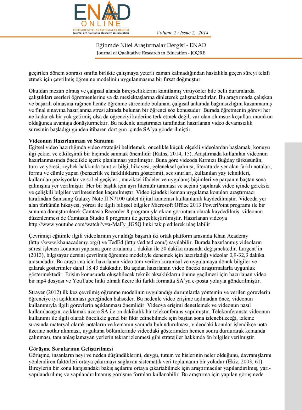 Bu araştırmada çalışkan ve başarılı olmasına rağmen henüz öğrenme sürecinde bulunan, çalgısal anlamda bağımsızlığını kazanmamış ve final sınavına hazırlanma stresi altında bulunan bir öğrenci söz