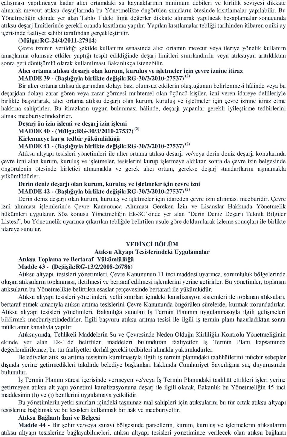 Yapılan kısıtlamalar tebliği tarihinden itibaren oniki ay içerisinde faaliyet sahibi tarafından gerçekleştirilir.