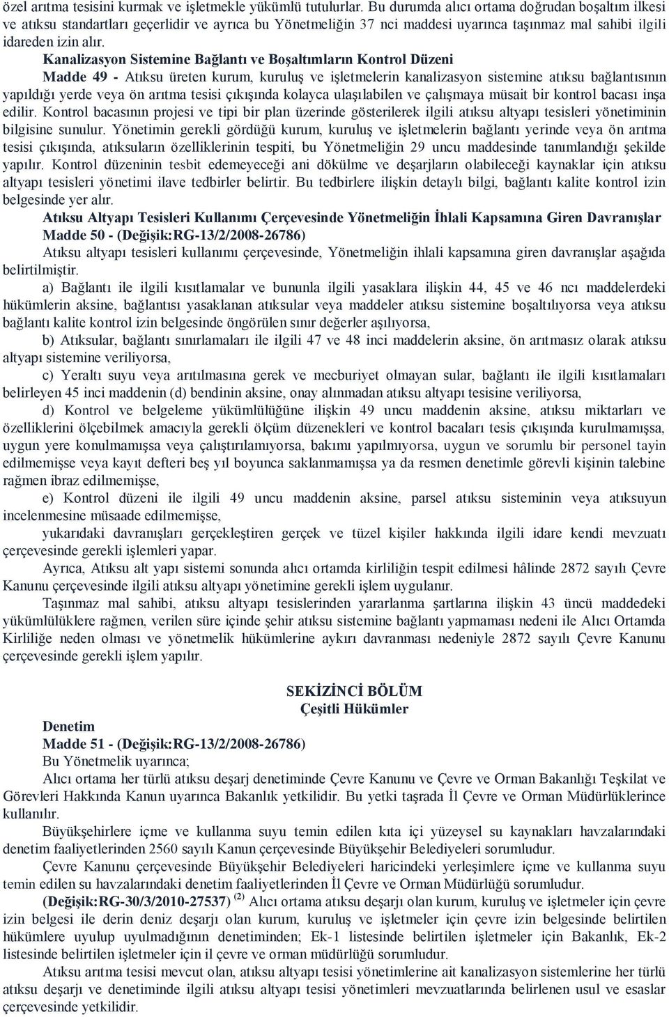 Kanalizasyon Sistemine Bağlantı ve BoĢaltımların Kontrol Düzeni Madde 49 - Atıksu üreten kurum, kuruluş ve işletmelerin kanalizasyon sistemine atıksu bağlantısının yapıldığı yerde veya ön arıtma