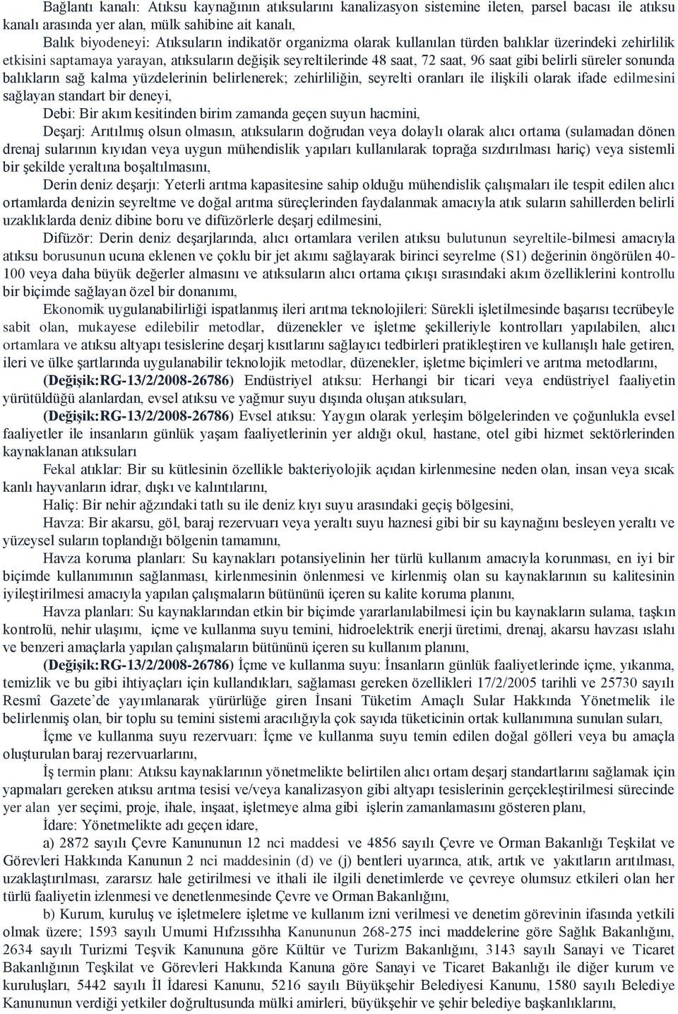 kalma yüzdelerinin belirlenerek; zehirliliğin, seyrelti oranları ile ilişkili olarak ifade edilmesini sağlayan standart bir deneyi, Debi: Bir akım kesitinden birim zamanda geçen suyun hacmini,