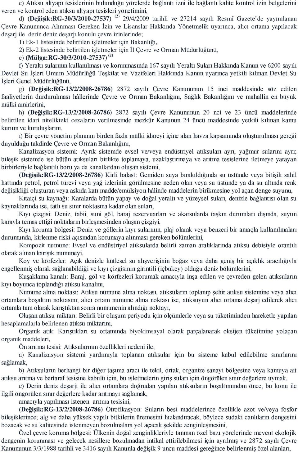 deşarj ile derin deniz deşarjı konulu çevre izinlerinde; 1) Ek-1 listesinde belirtilen işletmeler için Bakanlığı, 2) Ek-2 listesinde belirtilen işletmeler için İl Çevre ve Orman Müdürlüğünü, e)