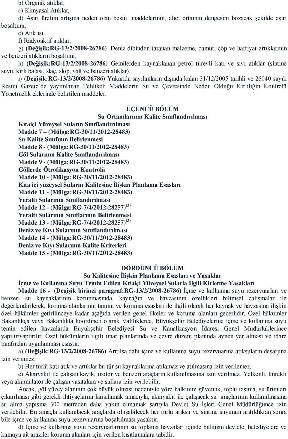 katı ve sıvı atıklar (sintine suyu, kirli balast, slaç, slop, yağ ve benzeri atıklar), ı) (DeğiĢik:RG-13/2/2008-26786) Yukarıda sayılanların dışında kalan 31/12/2005 tarihli ve 26040 sayılı Resmî