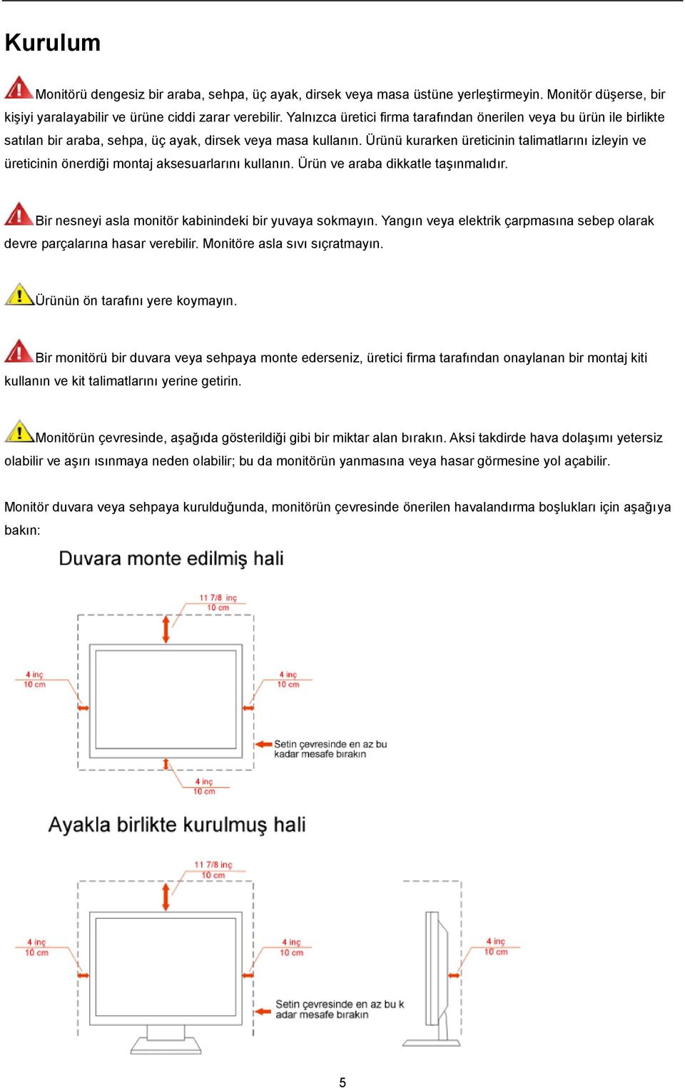 Ürünü kurarken üreticinin talimatlarını izleyin ve üreticinin önerdiği montaj aksesuarlarını kullanın. Ürün ve araba dikkatle taşınmalıdır. Bir nesneyi asla monitör kabinindeki bir yuvaya sokmayın.