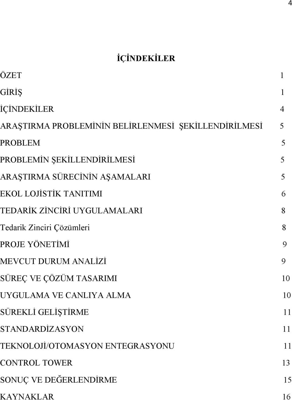 Zinciri Çözümleri 8 PROJE YÖNETİMİ 9 MEVCUT DURUM ANALİZİ 9 SÜREÇ VE ÇÖZÜM TASARIMI 10 UYGULAMA VE CANLIYA ALMA 10