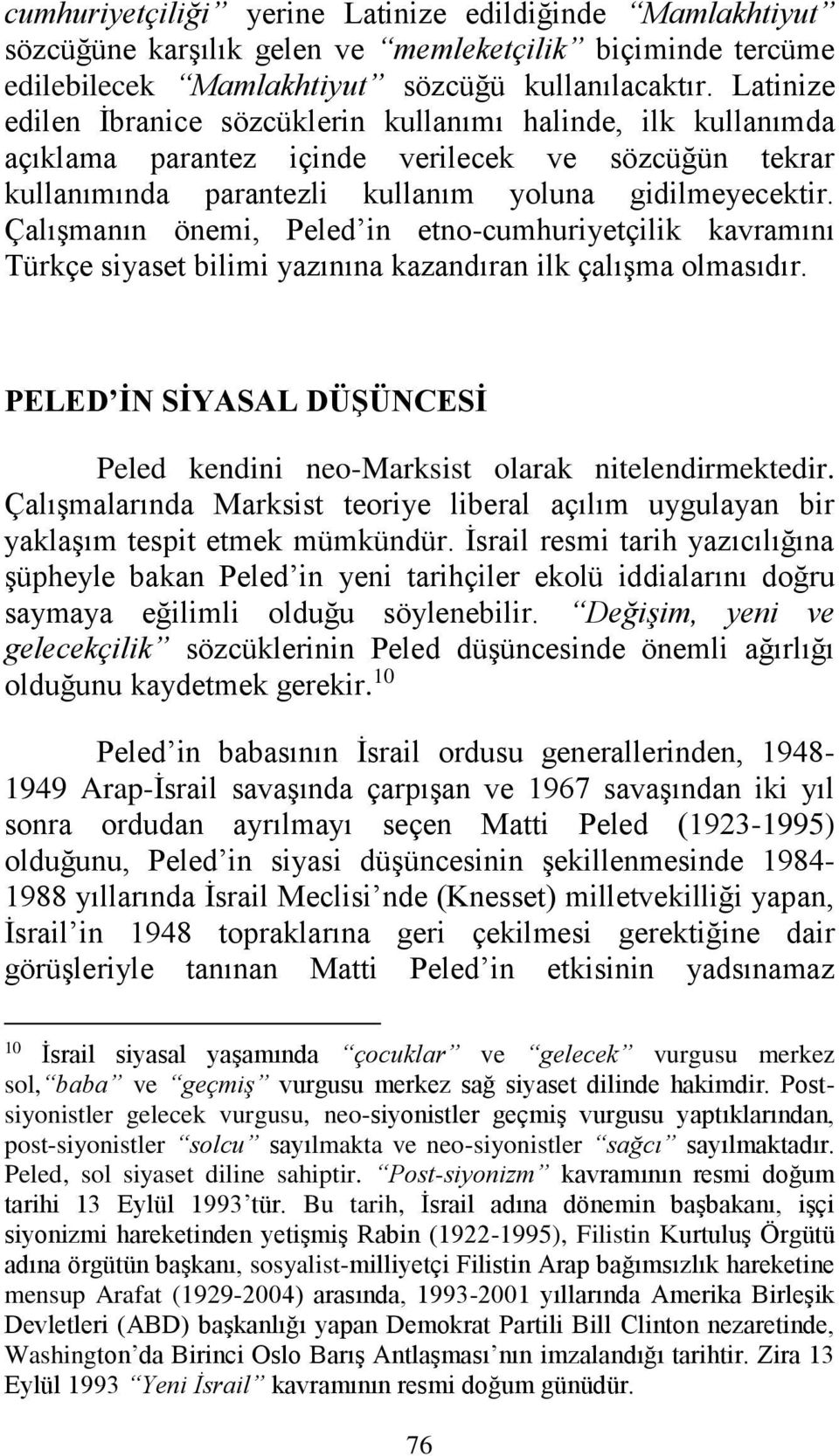Çalışmanın önemi, Peled in etno-cumhuriyetçilik kavramını Türkçe siyaset bilimi yazınına kazandıran ilk çalışma olmasıdır.