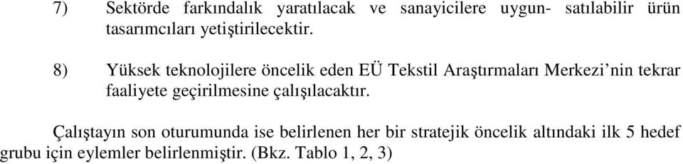 8) Yüksek teknolojilere öncelik eden EÜ Tekstil Araştırmaları Merkezi nin tekrar faaliyete