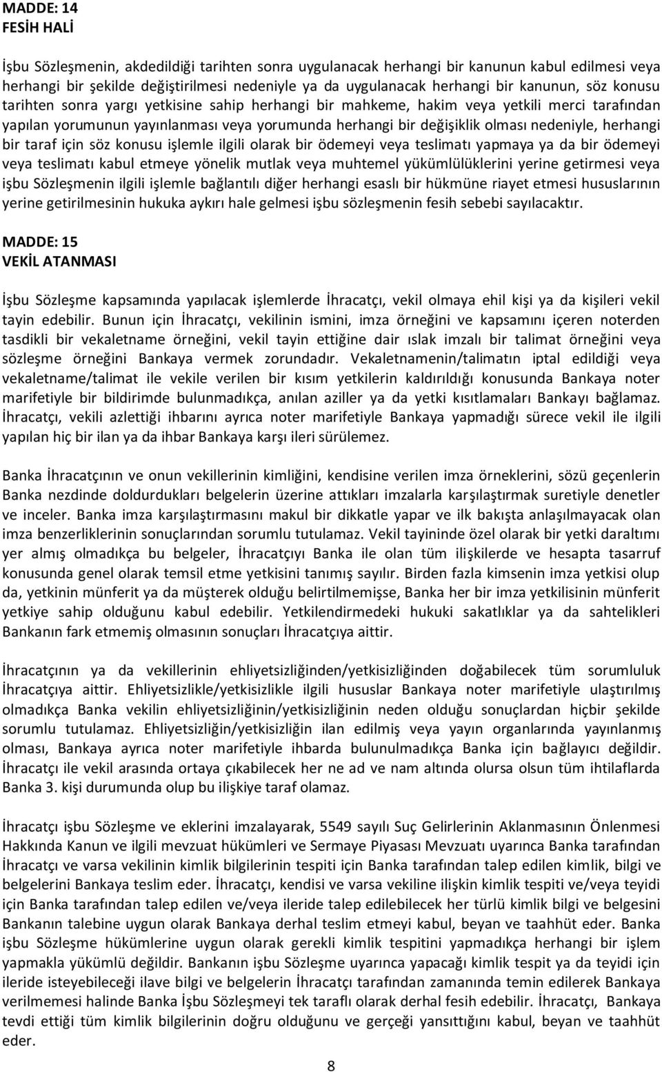 nedeniyle, herhangi bir taraf için söz konusu işlemle ilgili olarak bir ödemeyi veya teslimatı yapmaya ya da bir ödemeyi veya teslimatı kabul etmeye yönelik mutlak veya muhtemel yükümlülüklerini