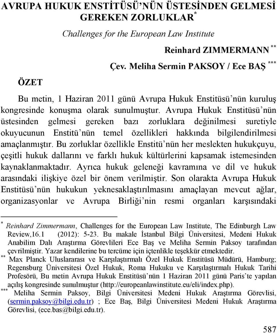 Avrupa Hukuk Enstitüsü nün üstesinden gelmesi gereken bazı zorluklara değinilmesi suretiyle okuyucunun Enstitü nün temel özellikleri hakkında bilgilendirilmesi amaçlanmıştır.