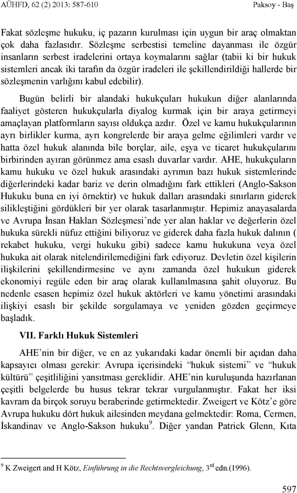 hallerde bir sözleşmenin varlığını kabul edebilir).