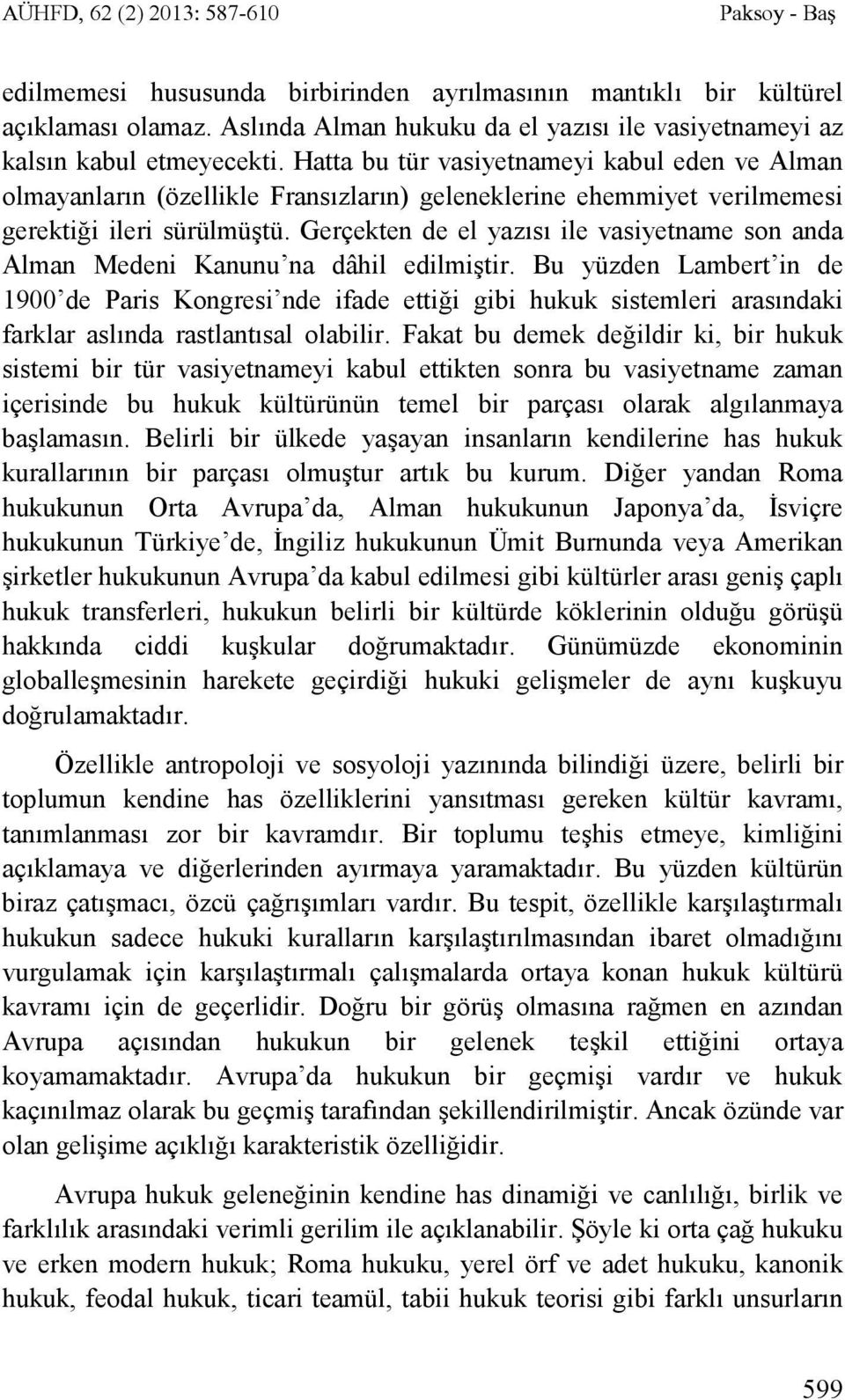 Gerçekten de el yazısı ile vasiyetname son anda Alman Medeni Kanunu na dâhil edilmiştir.