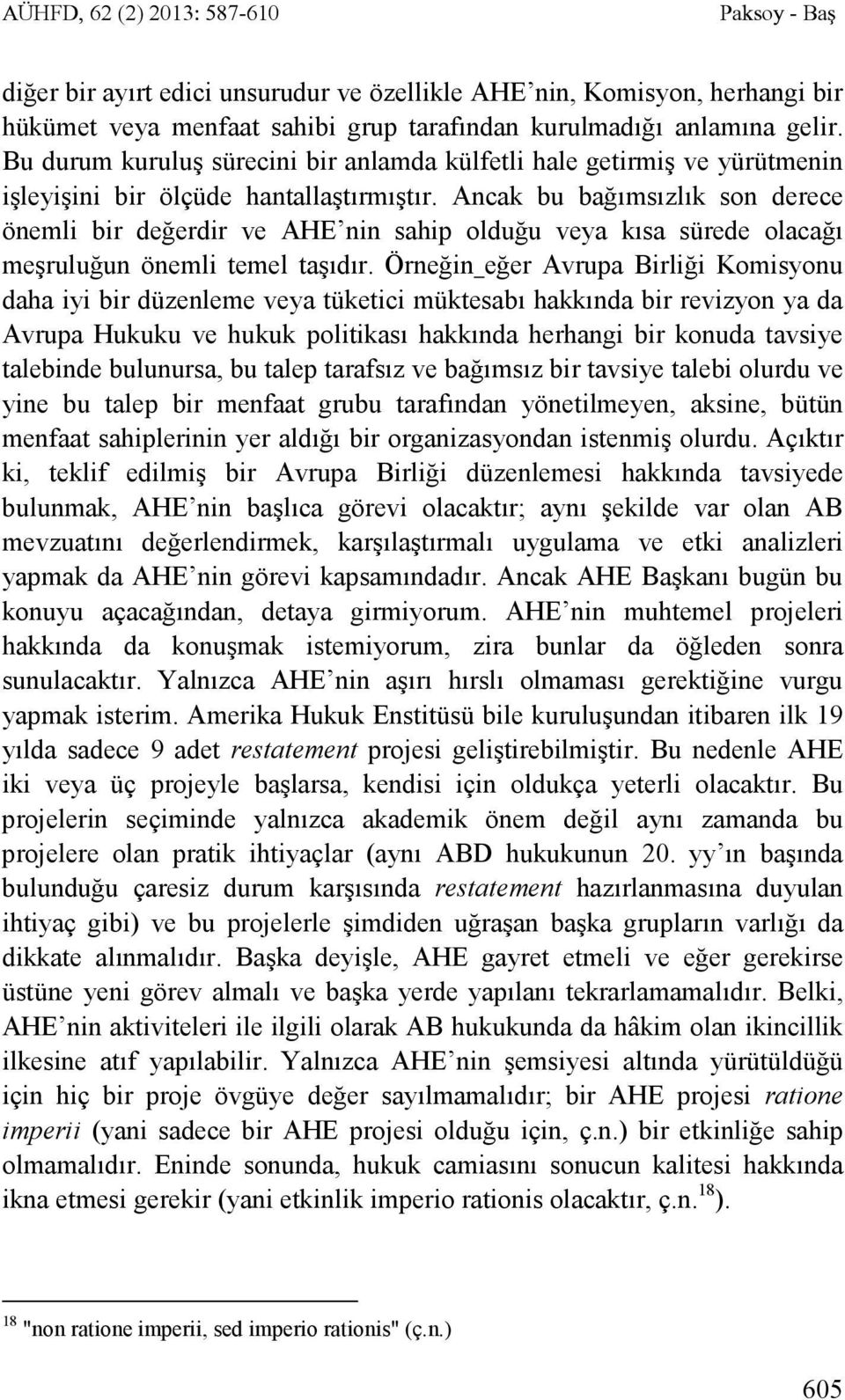 Ancak bu bağımsızlık son derece önemli bir değerdir ve AHE nin sahip olduğu veya kısa sürede olacağı meşruluğun önemli temel taşıdır.