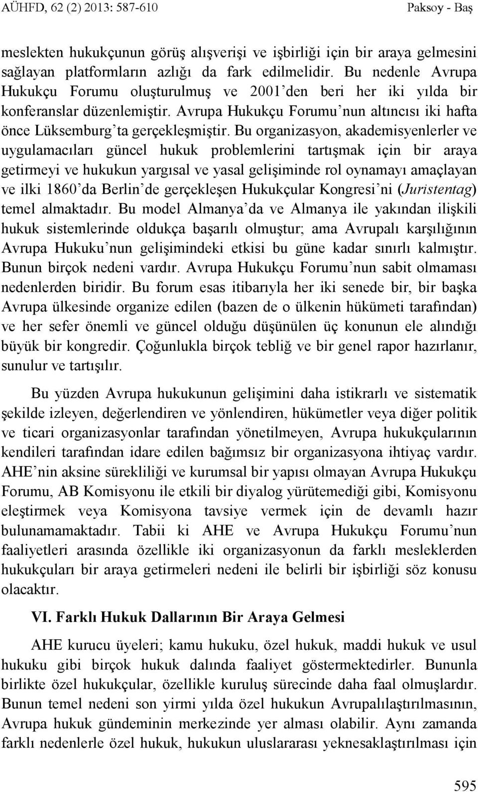 Bu organizasyon, akademisyenlerler ve uygulamacıları güncel hukuk problemlerini tartışmak için bir araya getirmeyi ve hukukun yargısal ve yasal gelişiminde rol oynamayı amaçlayan ve ilki 1860 da