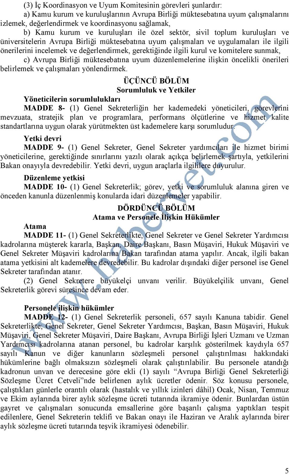 gerektiğinde ilgili kurul ve komitelere sunmak, c) Avrupa Birliği müktesebatına uyum düzenlemelerine ilişkin öncelikli önerileri belirlemek ve çalışmaları yönlendirmek.