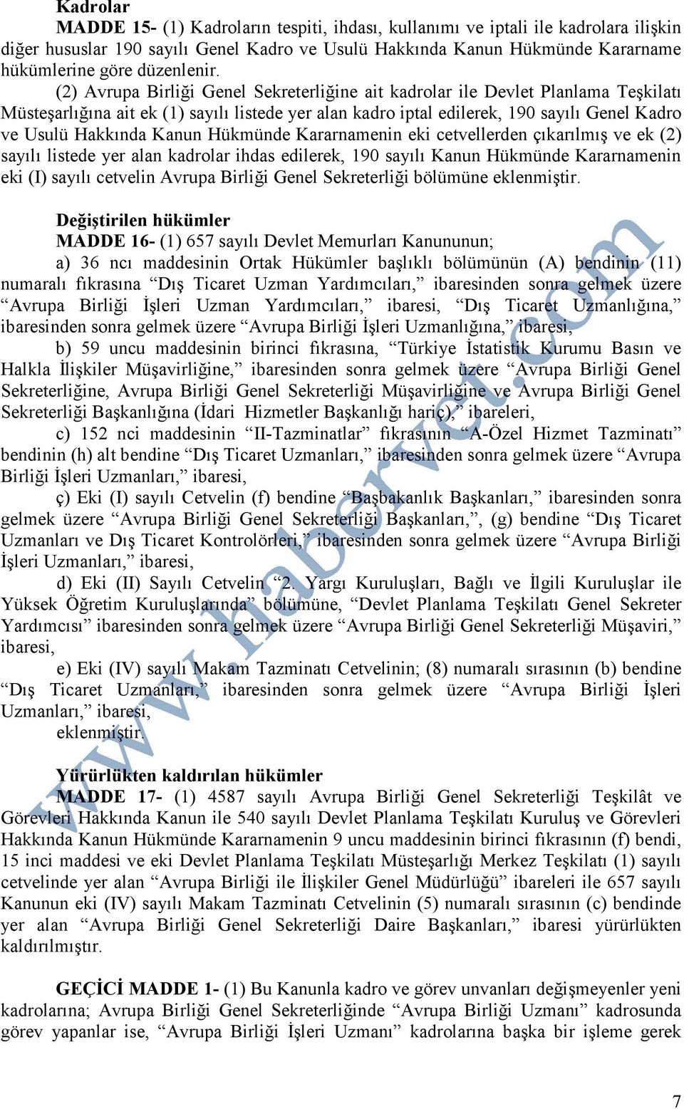 (2) Avrupa Birliği Genel Sekreterliğine ait kadrolar ile Devlet Planlama Teşkilatı Müsteşarlığına ait ek (1) sayılı listede yer alan kadro iptal edilerek, 190 sayılı Genel Kadro ve Usulü Hakkında