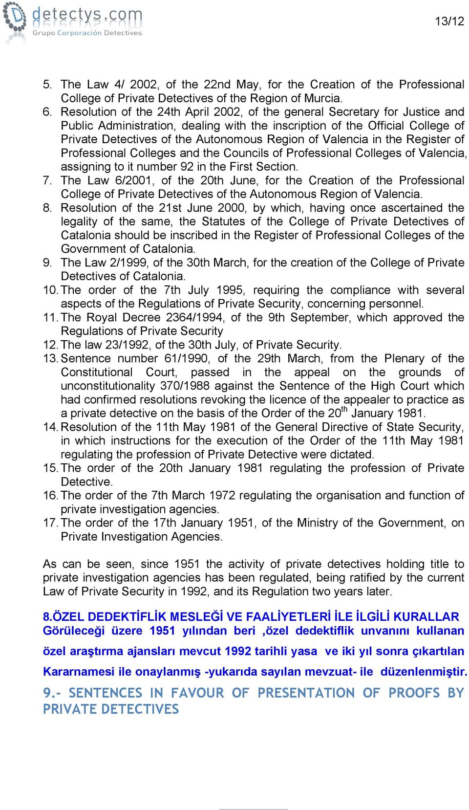 of Valencia in the Register of Professional Colleges and the Councils of Professional Colleges of Valencia, assigning to it number 92 in the First Section. 7.