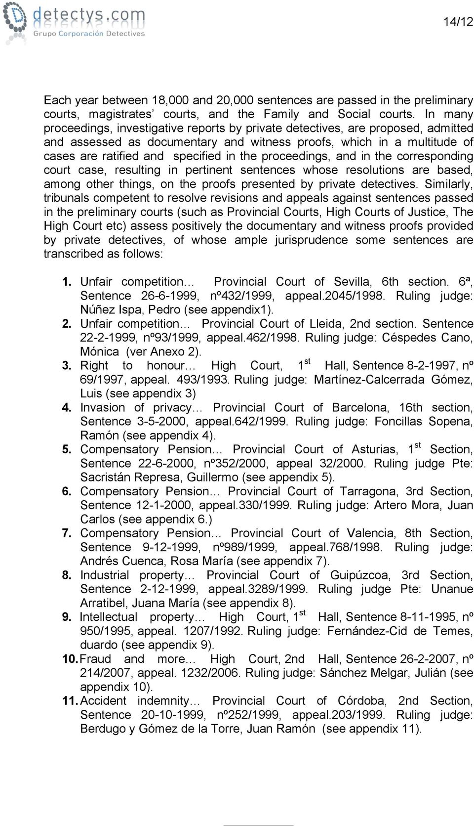 the proceedings, and in the corresponding court case, resulting in pertinent sentences whose resolutions are based, among other things, on the proofs presented by private detectives.