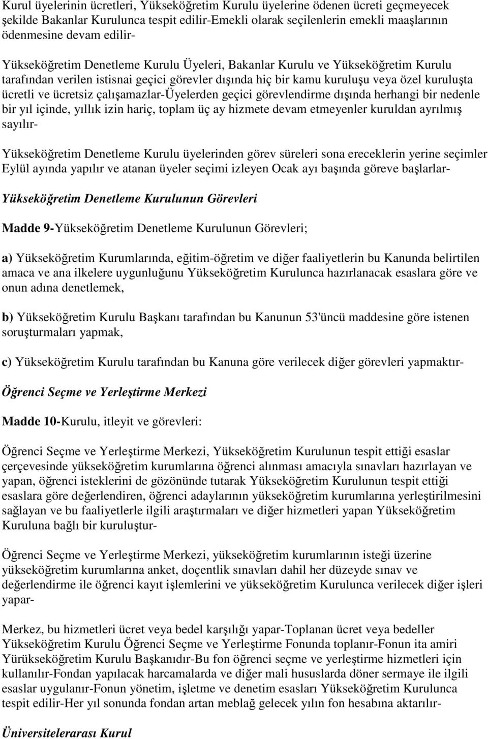 çalışamazlar-üyelerden geçici görevlendirme dışında herhangi bir nedenle bir yıl içinde, yıllık izin hariç, toplam üç ay hizmete devam etmeyenler kuruldan ayrılmış sayılır- Yükseköğretim Denetleme