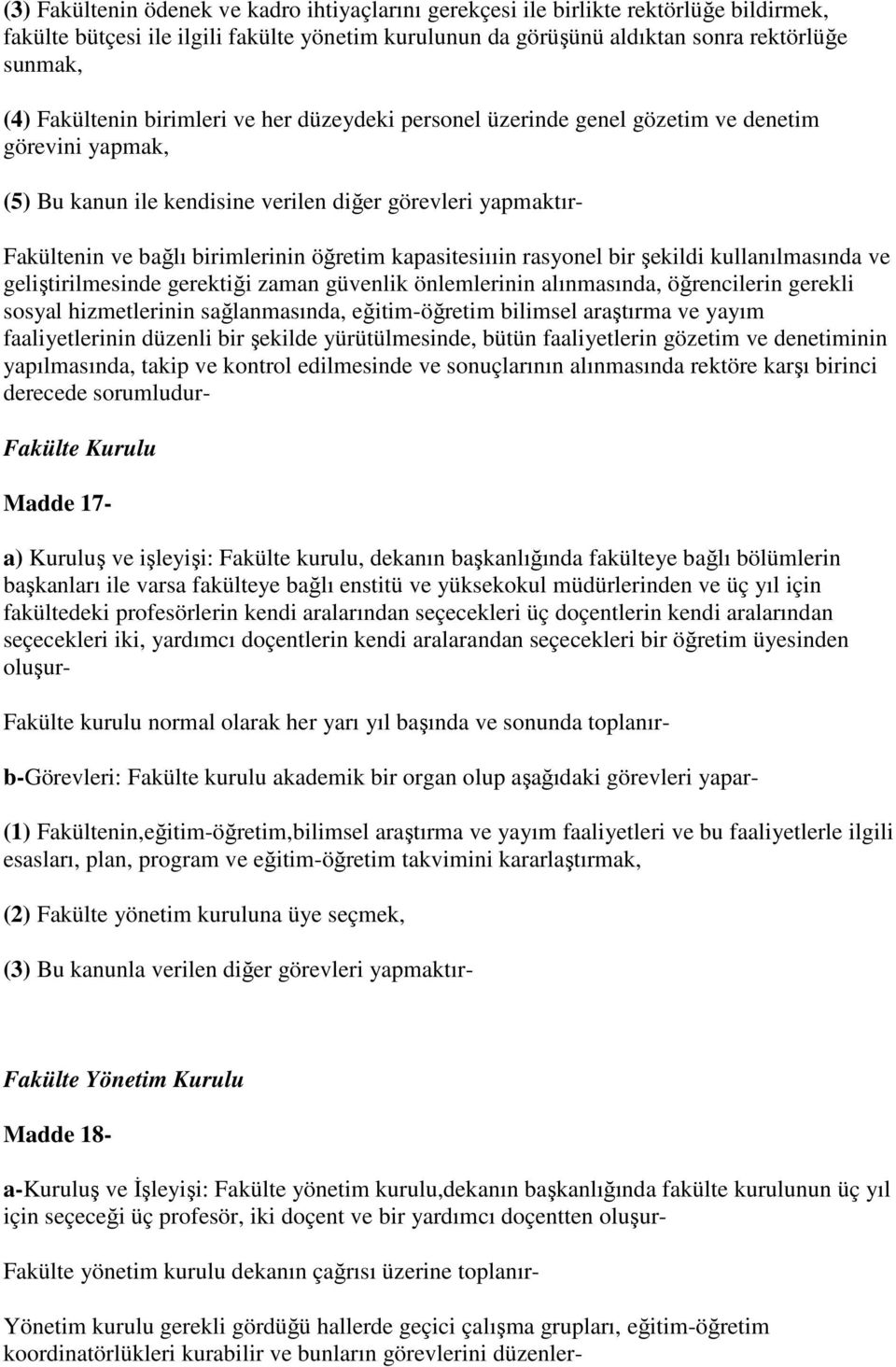 öğretim kapasitesiııin rasyonel bir şekildi kullanılmasında ve geliştirilmesinde gerektiği zaman güvenlik önlemlerinin alınmasında, öğrencilerin gerekli sosyal hizmetlerinin sağlanmasında,