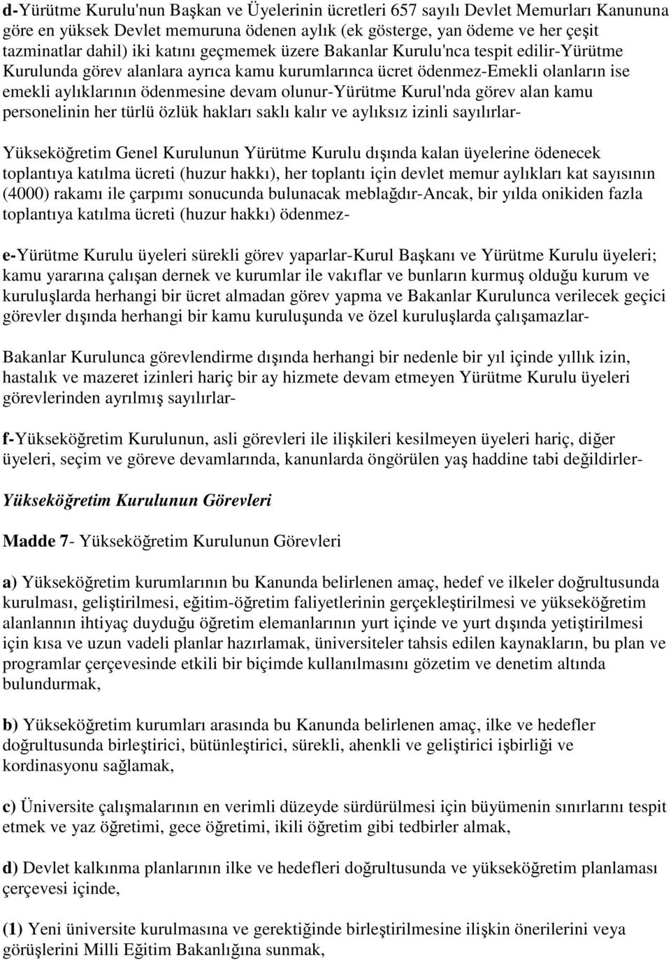 Kurul'nda görev alan kamu personelinin her türlü özlük hakları saklı kalır ve aylıksız izinli sayılırlar- Yükseköğretim Genel Kurulunun Yürütme Kurulu dışında kalan üyelerine ödenecek toplantıya