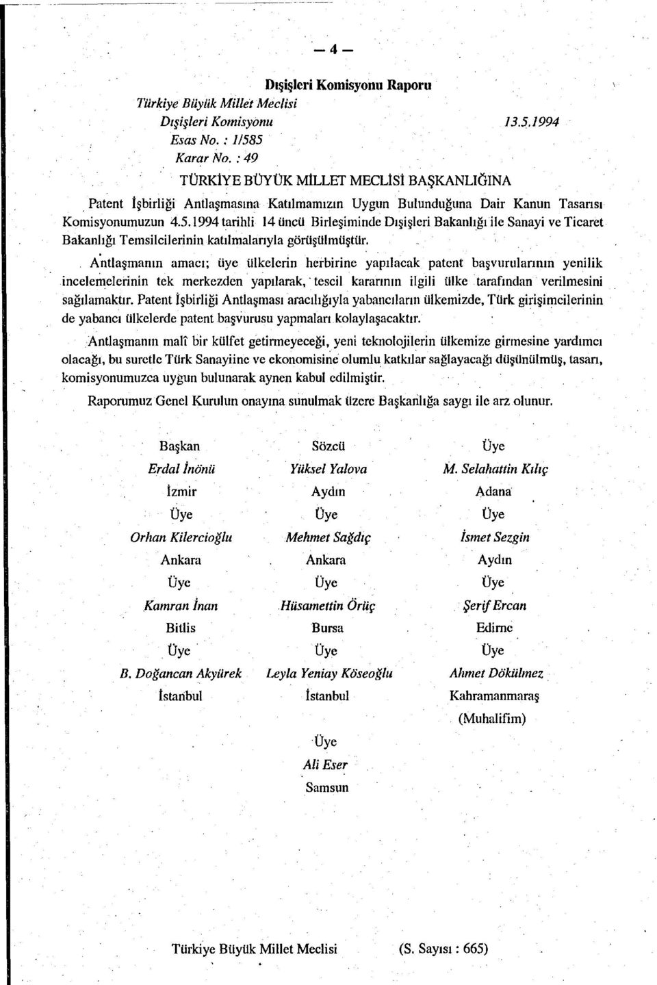 1994 tarihli 14 üncü Birleşiminde Dışişleri Bakanlığı ile Sanayi ve Ticaret Bakanlığı Temsilcilerinin katılmalarıyla görüşülmüştür.