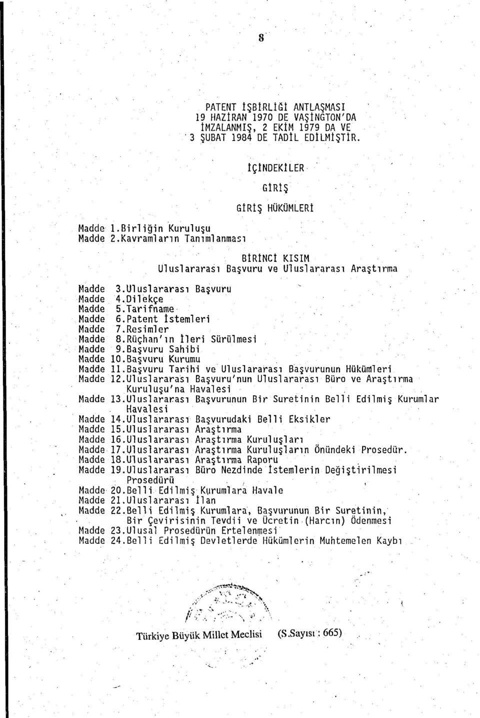 Resimi er Madde 8.Rüçhan'ın İleri Sürülmesi Madde 9.Başvuru Sahibi Madde 10.Başvuru Kurumu Madde 11.Başvuru Tarihi ve Uluslararası Başvurunun Hükümleri Madde 12.