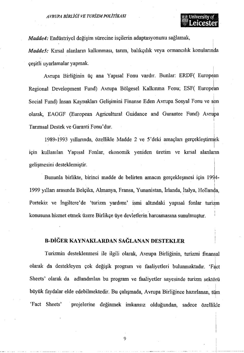 Bunlar: ERDF( European Regional Development Fund) Avrupa Bölgesel Kalkınma Fonu; ESF( Europe an Social Fund) İnsan Kaynaklan Gelişimini Finanse Eden Avrupa Sosyal Fonu ve s on olarajk, EAGGF