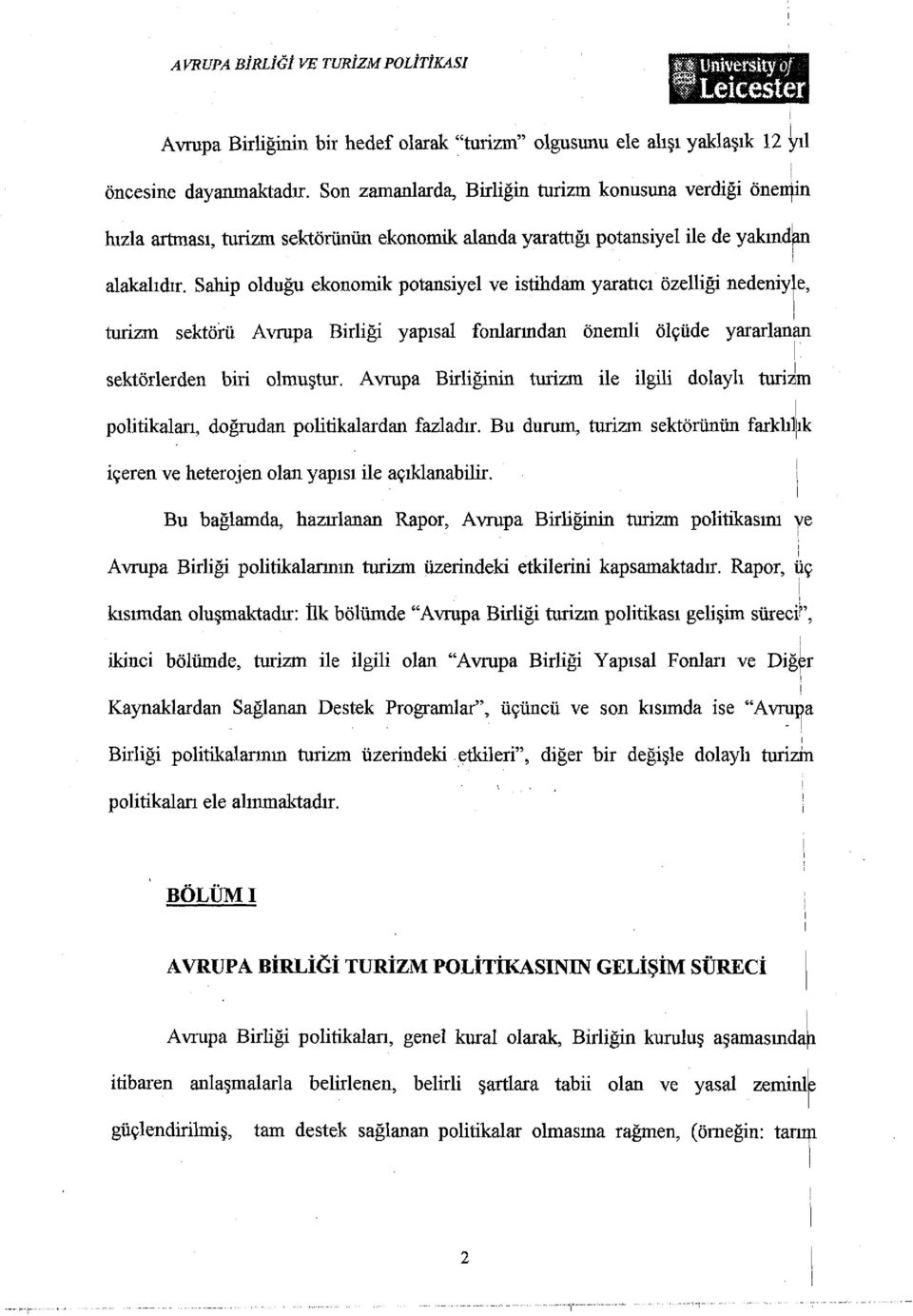 Sahip olduğu ekonomik potansiyel ve istihdam yaratıcı özelliği nedeniyle, turizm sektörü Avrupa Birliği yapısal fonlarından önemli ölçüde yararlanan sektörlerden biri olmuştur.