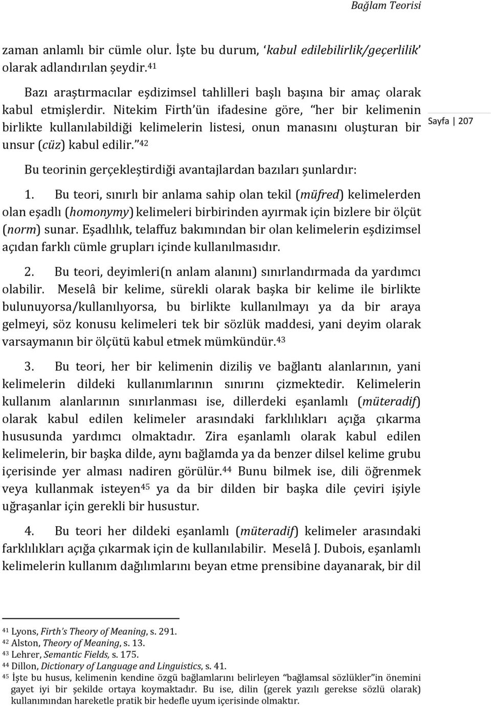 Nitekim Firth ün ifadesine göre, her bir kelimenin birlikte kullanılabildiği kelimelerin listesi, onun manasını oluşturan bir unsur (cüz) kabul edilir.