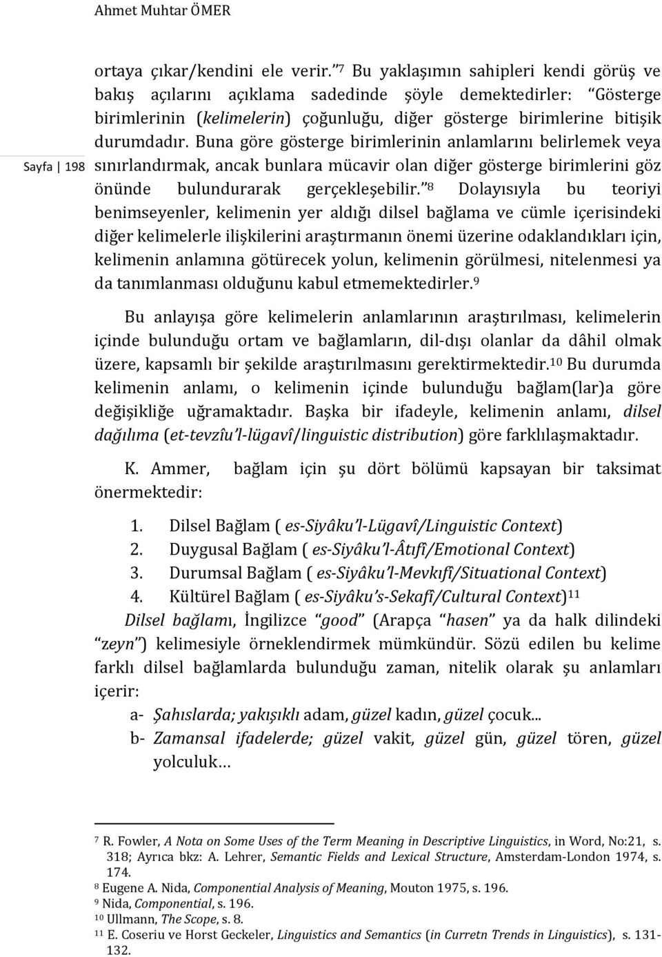 Buna göre gösterge birimlerinin anlamlarını belirlemek veya sınırlandırmak, ancak bunlara mücavir olan diğer gösterge birimlerini göz önünde bulundurarak gerçekleşebilir.