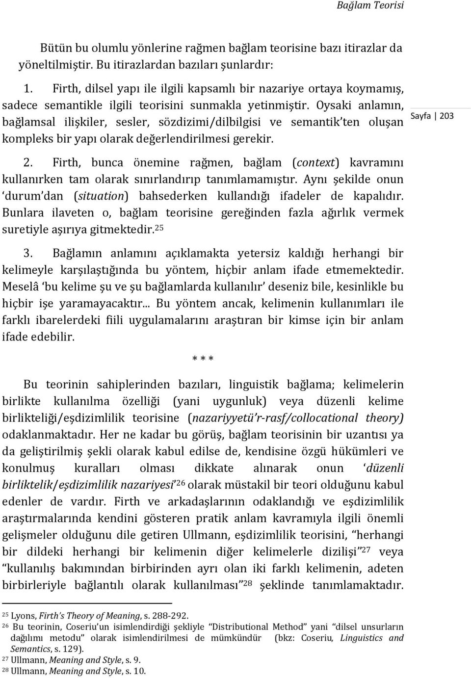 Oysaki anlamın, bağlamsal ilişkiler, sesler, sözdizimi/dilbilgisi ve semantik ten oluşan kompleks bir yapı olarak değerlendirilmesi gerekir. 2.