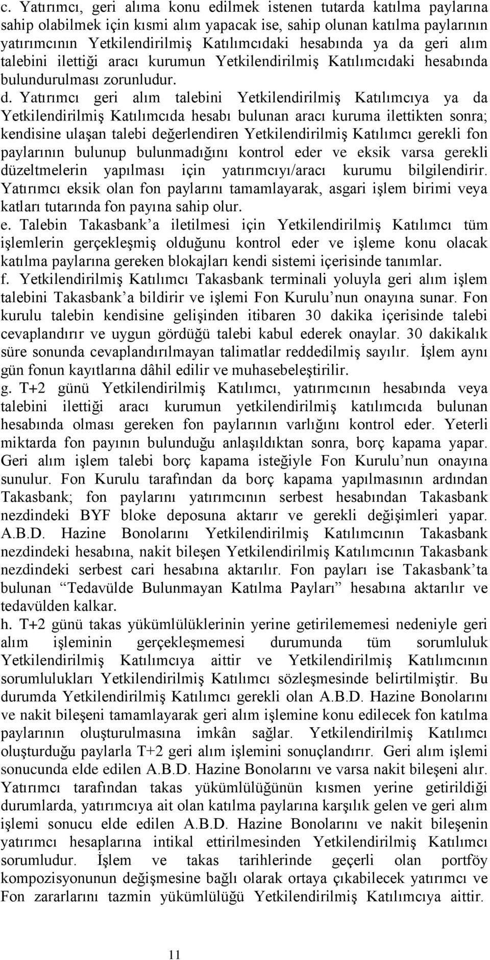 geri alım talebini ilettiği aracı kurumun YetkilendirilmiĢ Katılımcıdaki hesabında bulundurulması zorunludur. d.